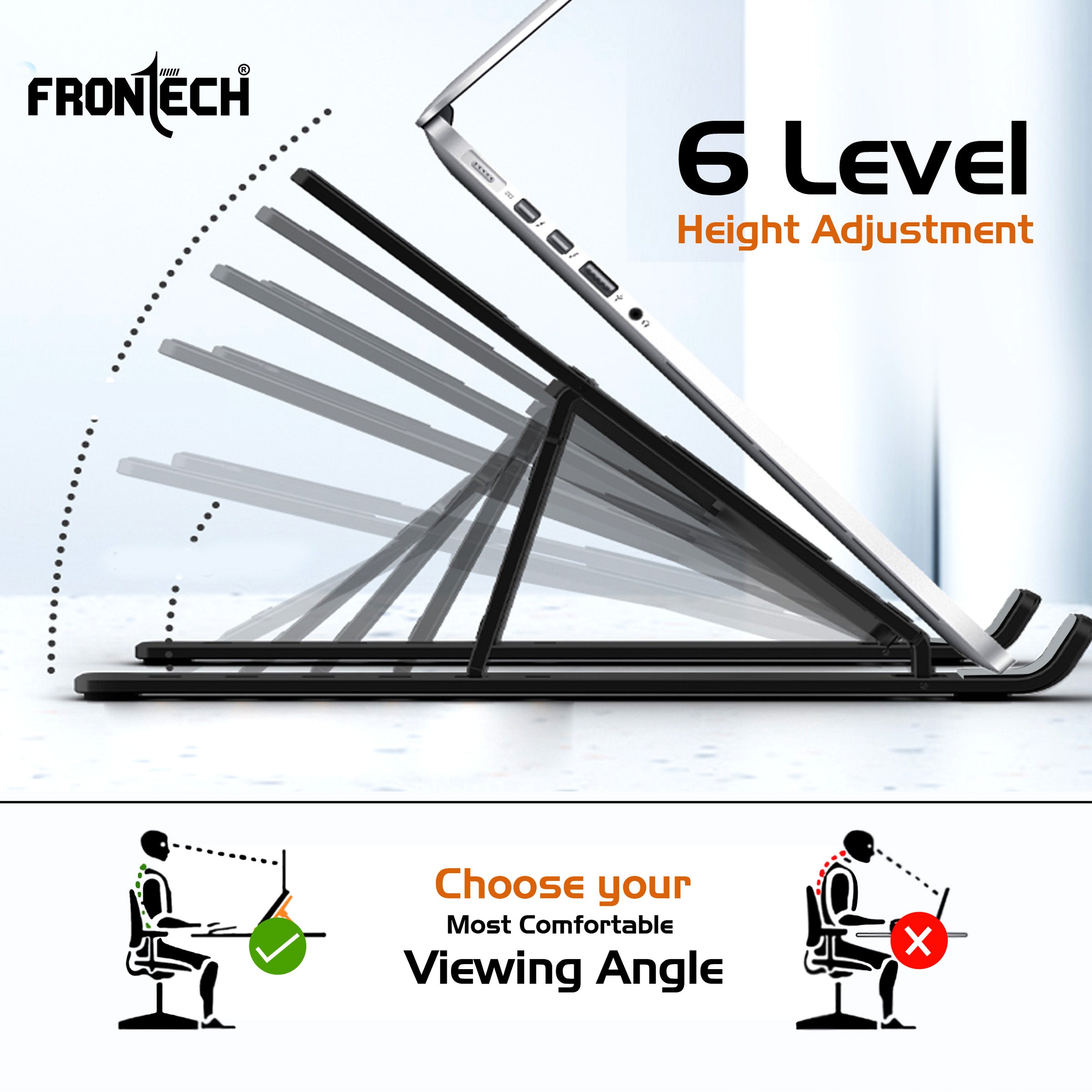 Frontech Laptop Stand Featuring Portable Foldable Design, Anti-Slip Silicone Rubber Pads, Supports Maximum of 5kgs Weight, 6 Adjustable Levels.(CP-0010) Frontech Laptop Stand Featuring Portable Foldable Design, Anti-Slip Silicone Rubber Pads, Supports Maximum of 5kgs Weight, 6 Adjustable Levels.(CP-0010)